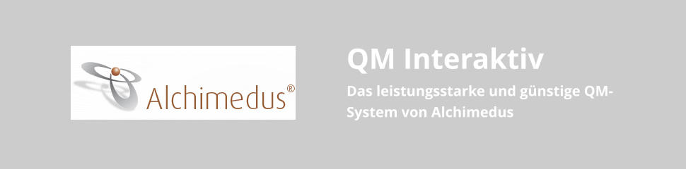 QM Interaktiv Das leistungsstarke und günstige QM-System von Alchimedus